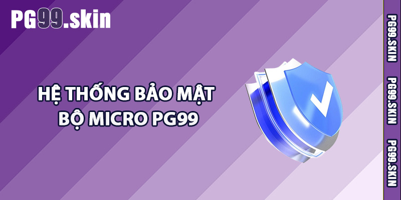 Tìm hiểu về hệ thống bảo mật bộ micro PG99